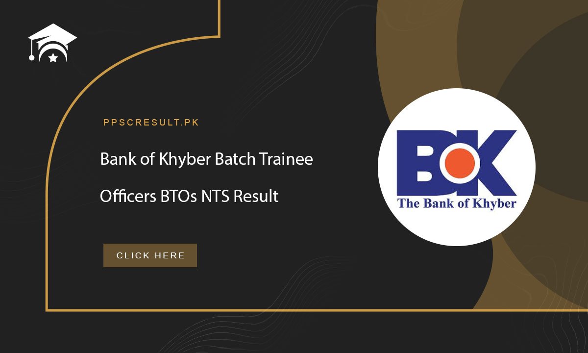 Bank of Khyber Batch Trainee Officers BTOs NTS Result